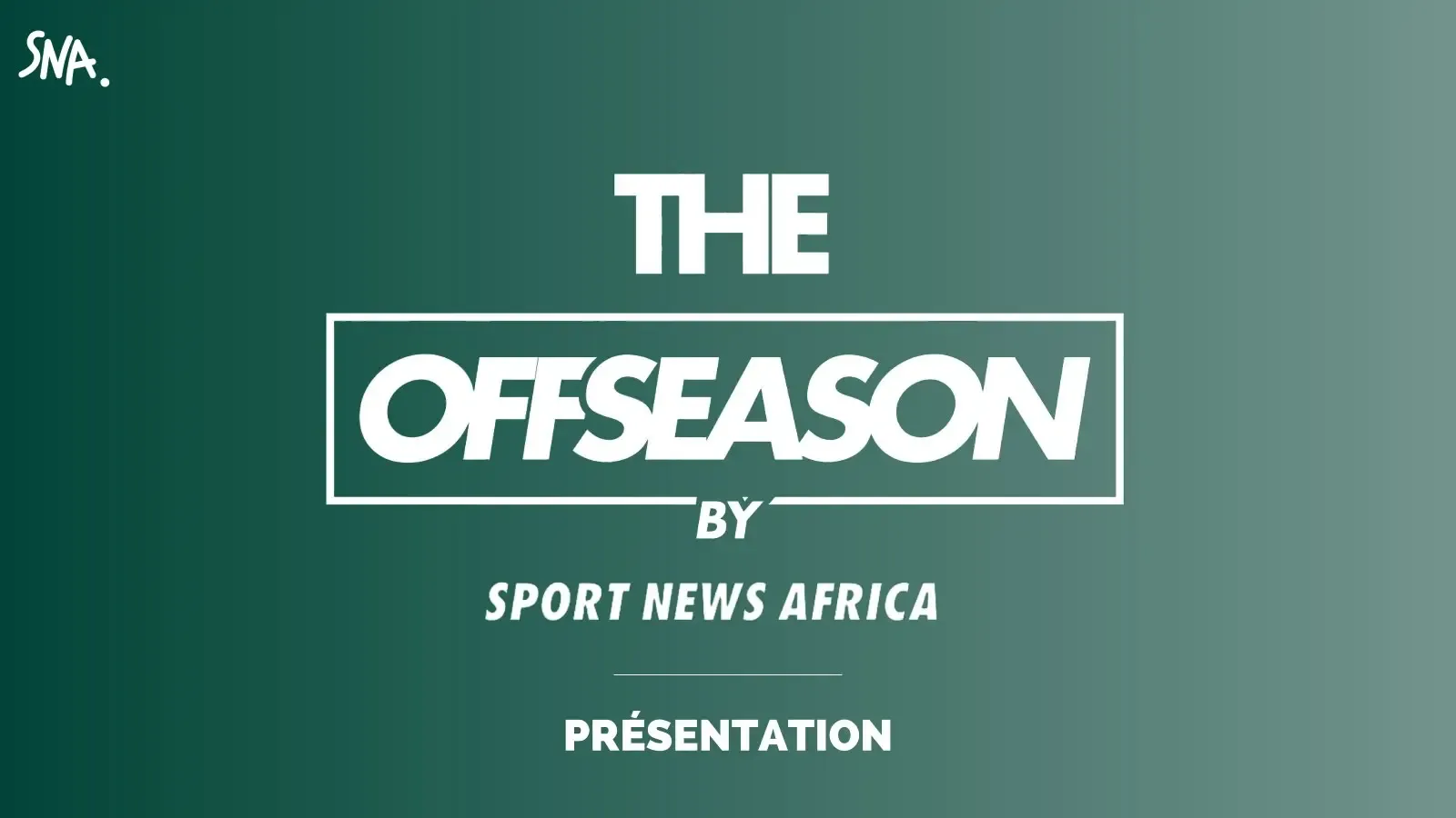 Écran de couverture vert dégradé : logo SNA, titre encadré « The Offseason by Sport News Africa » et la mention Présentation en dessous.