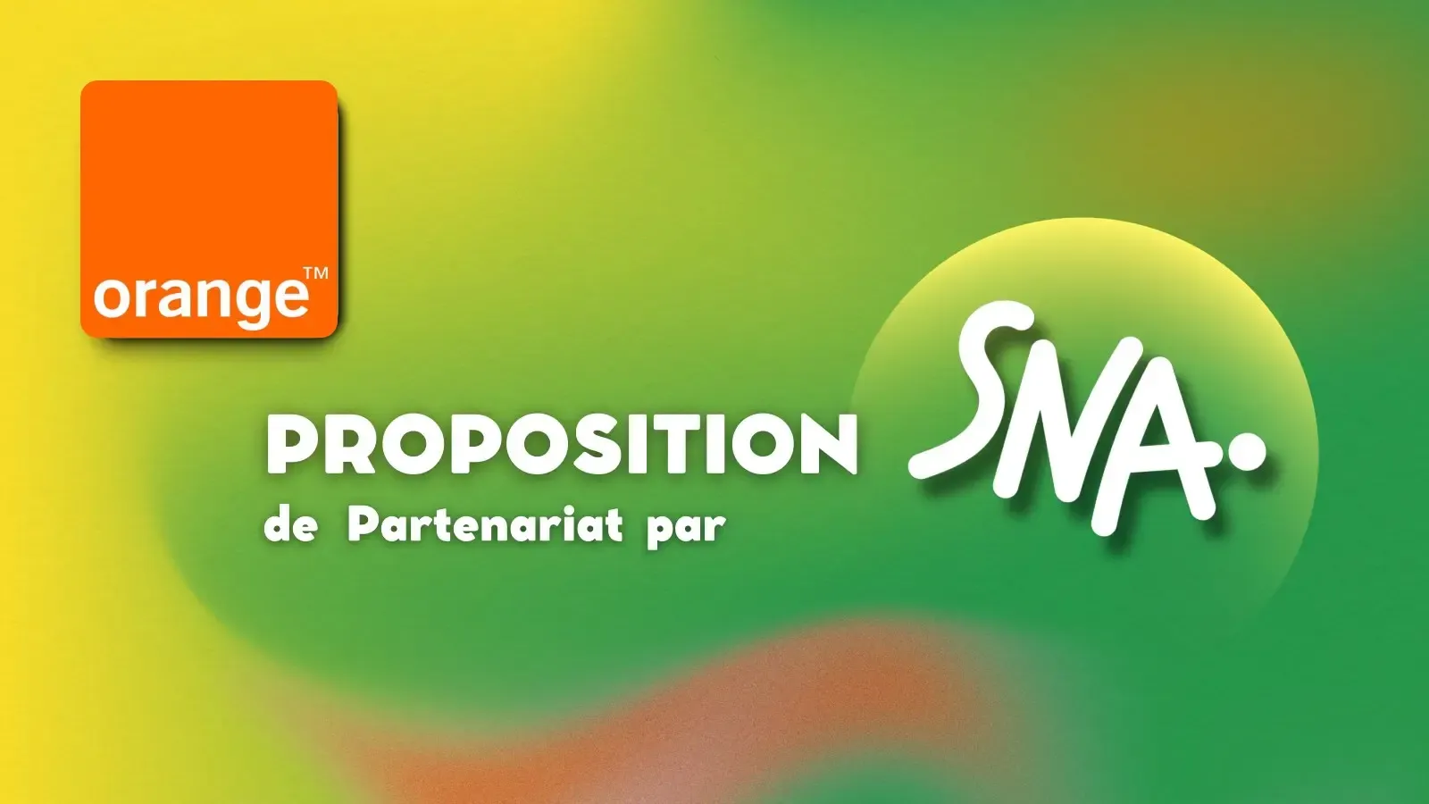Écran de couverture « Proposition de Partenariat par SNA » avec les logos Orange et SNA sur fond dégradé vert et jaune.